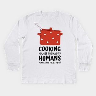 Cooking Makes Me Happy Kids Long Sleeve T-Shirt